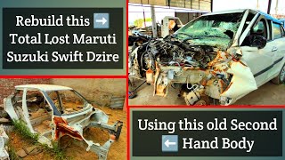 Rebuilding this Total Lost Maruti Suzuki Swift Dzire using old second hand body