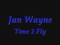 Jan Wayne - Time 2 Fly