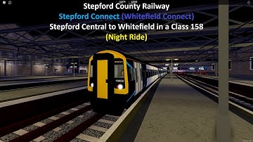 (Roblox) SCR 1.6.5 Stepford Connect (Stepford Central to Whitefield in a Class 158) (Night Ride)