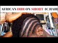 AFRICAN DIDI ON SHORT 4C HAIR|How to make French braids