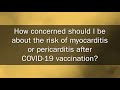 3: How concerned should I be about the risk of myocarditis or pericarditis after COVID-19 vaccine?