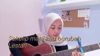 Sekelip mata kau berubah - lestari (cover)