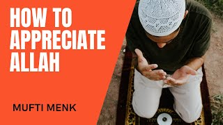 How To Appreciate Life - MUFTI MENK