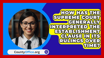 How Has The Supreme Court Generally Interpreted The Establishment Clause In Its Rulings Over Time?