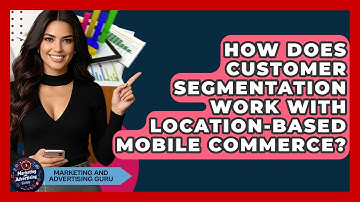 How Does Customer Segmentation Work With Location-Based Mobile Commerce?