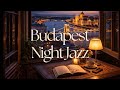 Jazz in Budapest 🌃 | Smooth Night Jazz & City Ambience