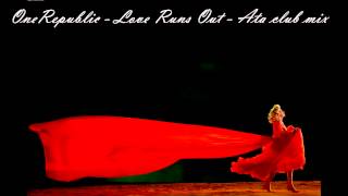OneRepublic - Love Runs Out - Ata club mix