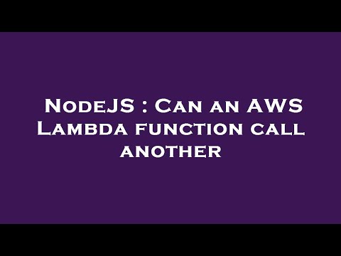 NodeJS : Can an AWS Lambda function call another