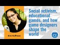 S1e1erin hoffman social activism educational games and how game designers shape the  world