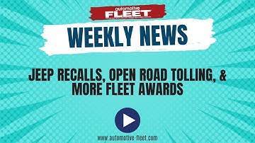 Jeep Recalls, Open Road Tolling, & the Fleet Awards Ceremony | AF Weekly News Recap