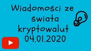 Wiadomości ze świata kryptowalut 04.01.2020