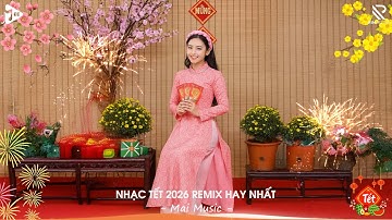 LK Nhạc Tết 2026 Remix - Liên Khúc Nhạc Xuân 2026 Remix Hay Nhất  - Chúc Mừng Năm Mới Bính Ngọ 2026