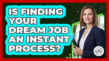 Is Finding Your Dream Job An Instant Process? - Job Success Network