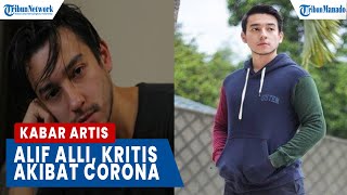 ALIF ALLI, KRITIS AKIBAT POSITIF CORONA