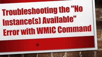 Troubleshooting the "No Instance(s) Available" Error with WMIC Command