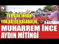 Muharrem İnce büyük Aydın mitingi 5 Haziran / İnce: Recep efendi son kez uyarıyorum seni...