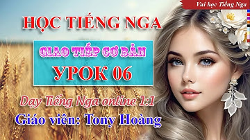 Bài 06: Học Tiếng Nga cơ bản (PT) | Thầy Hoàng dạy Tiếng Nga online 1:1 #russianlearning