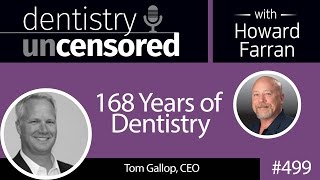 499 168 Years of Dentistry with Tom Gallop : Dentistry Uncensored with Howard Farran