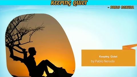 Keeping Quiet By Pablo Neruda - ( English - XII)