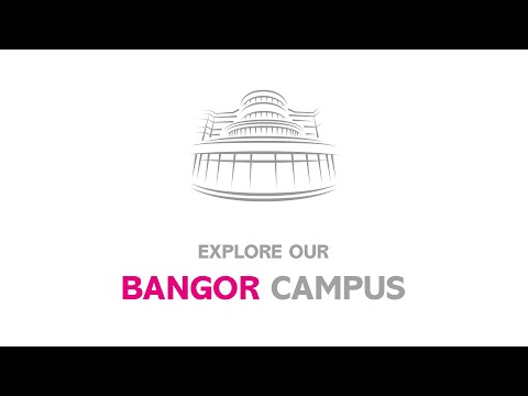 Explore our Bangor Campus