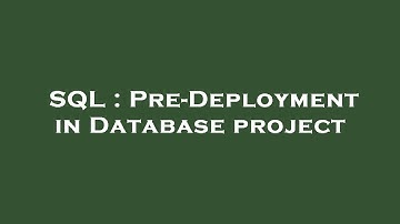 SQL : Pre-Deployment in Database project