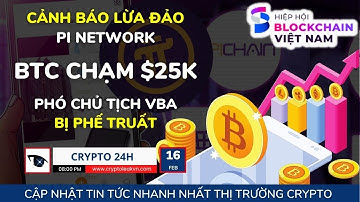 [Crypto 24h] - Cảnh Báo Lừa Đảo Pi Network - BTC Chạm $25k - Phó Chủ Tịch VBA Bị Phế Truất