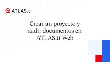 ATLAS.ti Web - Crear un proyecto y añadir documentos