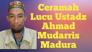 Ceramah lucu Ustadz Ahmad mudarris Madura