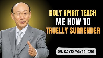 How to Let the HOLY SPIRIT Guide Your STEPS and FULLY SURRENDER to JESUS - Dr David Yonggi Cho