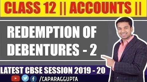 Class 12 : ACCOUNTS (Session 2019 - 20) - REDEMPTION of DEBENTURES | Part - 2