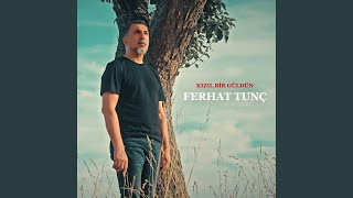 Kızıl Bir Güldün - Ferhat Tunç