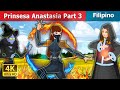 Prinsesa Anastasia Part 3 | Princess Anastasia Part 3 in Filipino | Filipino Fairy Tales