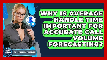 Why Is Average Handle Time Important For Accurate Call Volume Forecasting?