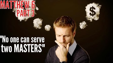 Matthew 6 - Part 3 - Take no thought for your life, what ye shall eat, or what ye shall drink