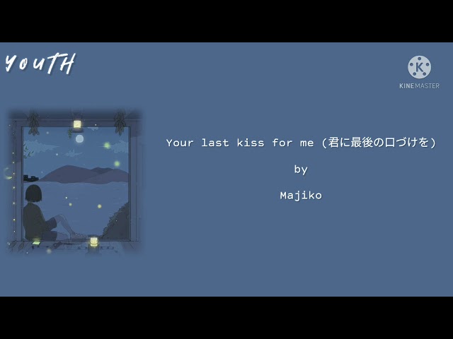 Your last kiss for me(Kimi ni saigo no kuchiduke wo)_Majiko [ Kan/Rom/Myan subtitles ] class=