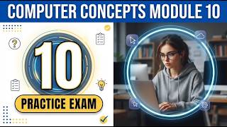 Information Computer Concepts Module 10 Practice Exam: Full 10 Questions with Detailed Answers and Explanations Guide