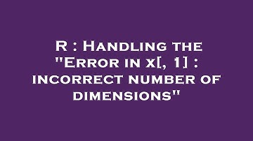 R : Handling the "Error in x[, 1] : incorrect number of dimensions"