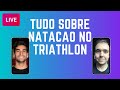 🔴 Dicas e considerações sobre a natação no triathlon | Jota Campos e Diego Ferraz (O Amador)