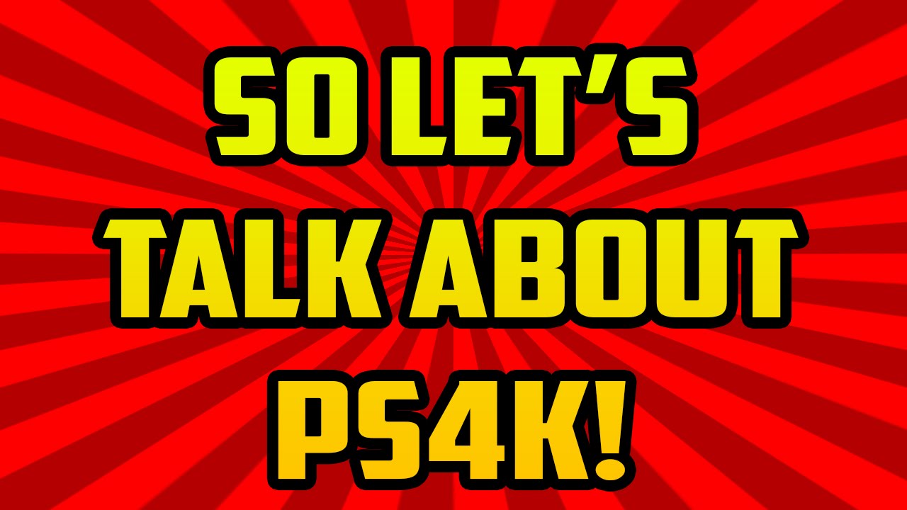 So Let's Talk about the PS4K...