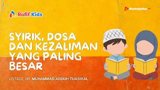 Syirik, Dosa dan Kezaliman  yang Paling Besar  - Ustadz Dr. Muhammad Abduh Tuasikal, M.Sc.