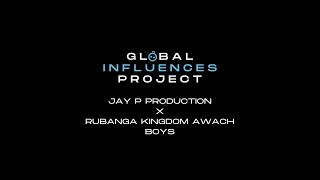 Global Influences Project: Jay P Production x Rubanga Kingdom Awach Boys