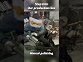 🎥 Step into Our Production Line | Manual Polishing