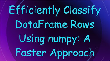 Efficiently Classify DataFrame Rows Using numpy: A Faster Approach