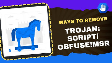 Ways to Remove Trojan:Script/Obfuse!MSR