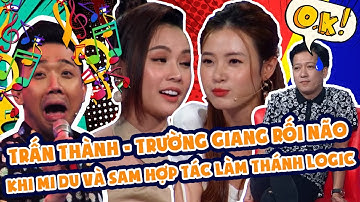 Trấn Thành, Trường Giang ‘rối não’ nghe ‘con nhà người ta’ Mi Du, Sam suy luận logic