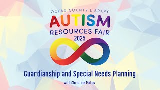 Autism Resource Fair 2025 Guardianship and Special Needs Planning with Christine Matus