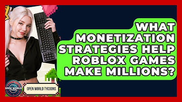What Monetization Strategies Help Roblox Games Make Millions? - Open World Tycoons