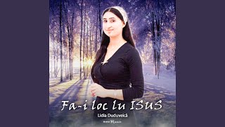 Video thumbnail of "Lidia Duduveica - Fa-i loc lu ISUS"