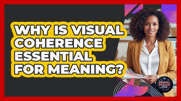 Why Is Visual Coherence Essential For Meaning?