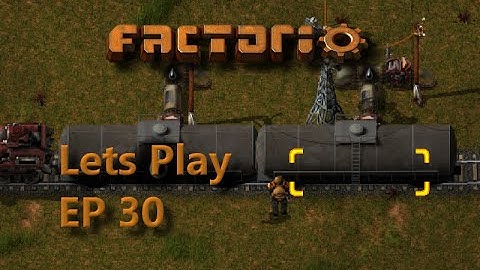 Factorio Ep30 - Oil Train - Lets Play 0.13